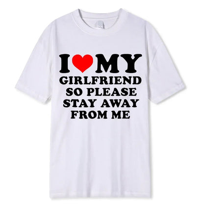 I Love My Boyfriend Clothes I Love My Girlfriend T Shirt Men So Please Stay Away From Me BF GF Saying Quote Gift Women Tee Tops