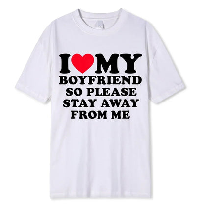 I Love My Boyfriend Clothes I Love My Girlfriend T Shirt Men So Please Stay Away From Me BF GF Saying Quote Gift Women Tee Tops