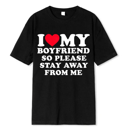 I Love My Boyfriend Clothes I Love My Girlfriend T Shirt Men So Please Stay Away From Me BF GF Saying Quote Gift Women Tee Tops